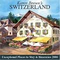 Karen Brown's Switzerland: Exceptional Places to Stay & Itineraries 2006 (Karen Brown's Switzerland Charming Inns & Itineraries)