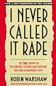 I Never Called It Rape: The Ms. Report on Recognizing, Fighting, and Surviving Date and Acquaintance Rape
