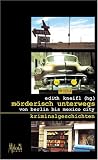 M&ouml;rderisch unterwegs - Von Berlin bis Mexico City - Edith Kneifl