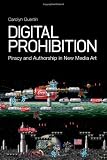 Digital Prohibition: Piracy and Authorship in New Media Art
