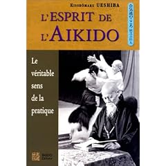 L'esprit de l'aikido : Le v�ritable sens de la pratique
