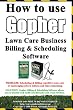 How To Use Gopher Lawn Care Business Billing & Scheduling Software.: Learn How To Manage Your Lawn Care And Landscaping Business Easier With This Powerful Software.