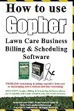 How to use Gopher Lawn Care Business Billing & Scheduling Software.: Learn how to manage your lawn care and landscaping business easier with this powerful software.