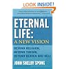 Eternal Life: A New Vision: Beyond Religion, Beyond Theism, Beyond Heaven and Hell
