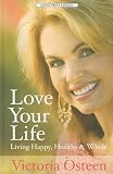 Love Your Life: Living Happy, Healthy, and Whole