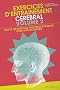 Exercices d'entra�nement c�r�bral : Volume 3, Plus de 500 nouveaux exercices pour tester et stimuler votre vivacit� mentale et �valuer votre QI !