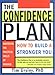The Confidence Plan: How to Build a Stronger You (Self-Help Book to Improve Your Self-Esteem in Business and Life)