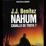 Nahum: Caballo de Troya 7 [Nahum: The Trojan Horse, Book 7] | J.J. Benitez
