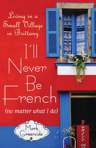 I'll Never Be French (no matter what I do): Living in a Small Village in Brittany under France in The Books Store
