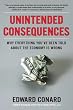Unintended Consequences: Why Everything Youve Been Told About the Economy Is Wrong