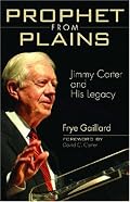 Prophet from Plains: Jimmy Carter and His Legacy
