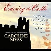 Entering the Castle: Exploring Your Mystical Experience of God | [Caroline Myss]