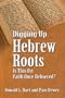 Digging Up Hebrew Roots: Is This the Faith Once Delivered?