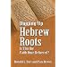 Digging Up Hebrew Roots: Is This the Faith Once Delivered?