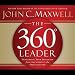 The 360-Degree Leader: Developing Your Influence from Anywhere in the Organization