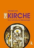 Produkt-Bild: Die Kirche: Eine katholische Ekklesiologie