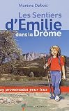 Les Sentiers d'Emilie dans la Dr&ocirc;me : 25 promenades pour tous
