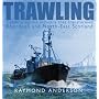 Trawling: Celebrating the Industry That Transformed Aberdeen and the North-East of Scotland