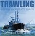 Trawling: Celebrating the Industry That Transformed Aberdeen and the North-East of Scotland
