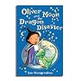 Oliver Moon & the Dragon Disaster (Book 2)