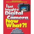 I Just Bought a Digital Camera, Now What?!: Great Digital Pictures Transfer Photos to Your...