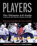 Players: The Ultimate A-Z Guide of Everyone Who Has Ever Played in the NHL