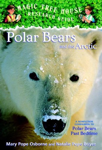 Magic Tree House Research Guide #16: Polar Bears and the Arctic: A Nonfiction Companion to Polar Bears Past Bedtime (A Stepping Stone Book(TM))
