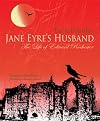 Jane Eyre's Husband - The Life of Edward Rochester