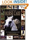 Ultimate Horse Care: The Complete Veterinary Guide