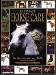 Ultimate Horse Care: The Complete Veterinary Guide