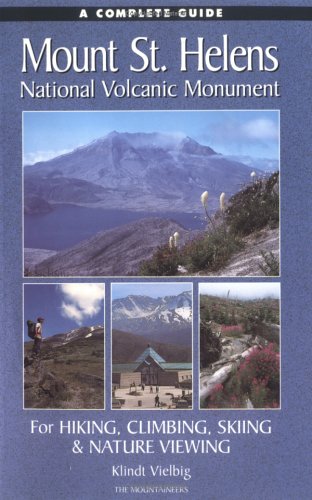 A Complete Guide to Mount St. Helens National Volcanic Monument: For Hiking, Skiing, Climbing & Nature Viewing