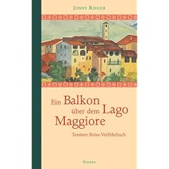 Ein Balkon �ber dem Lago Maggiore. Tessiner Reise-Verf�hrbuch