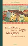 Ein Balkon �ber dem Lago Maggiore. Tessiner Reise-Verf�hrbuch