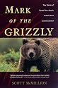Mark of the Grizzly: True Stories of Recent Bear Attacks and the Hard Lessons Learned