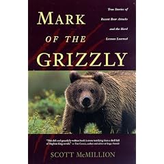 Mark of the Grizzly: True Stories of Recent Bear Attacks