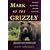 Mark of the Grizzly: True Stories of Recent Bear Attacks