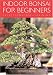 Indoor Bonsai for Beginners: Selection  Care  Training