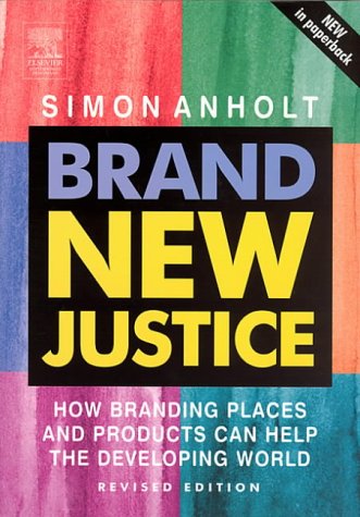Brand New Justice: How Branding Places and Products Can Help the Developing World