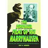 Dinosaur Films of Ray Harryhausen: Features, Early 16Mm Experiments and Unrealized Projects