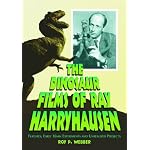 The Dinosaur Films of Ray Harryhausen: Features, Early 16mm Experiments and Unrealized Projects book cover