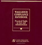 Review Aspen Pub  / Wage-Hour Compliance Handbook: Practical Guide to Law and Administration