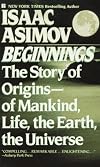 Beginnings: The Story of Origins, of Mankind, Life, the Earth, the Universe