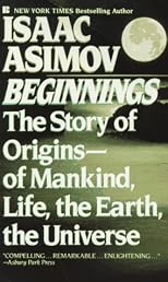 Beginnings: The Story of Origins, of Mankind, Life, the Earth, the Universe