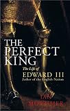 The Perfect King: The Life of Edward III, Father of the English Nation