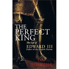 The Perfect King: The Life of Edward III, Father of the English Nation
