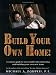 Build Your Own Home!