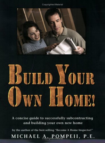 build your own home a concise guide to successfully subcontracting and building your own new home