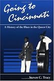 Going to Cincinnati: A History of the Blues in the Queen City (Music in American Life)