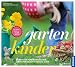Gartenkinder: Den Garten gemeinsam erleben. Die besten Ideen f�r Gro� und Klein
