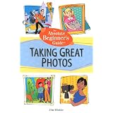 Absolute Beginner's Guide to Taking Great Photos
